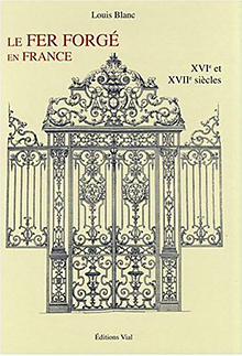 le fer forgé en france, XVIe et XVIIe siècles, éditions vial